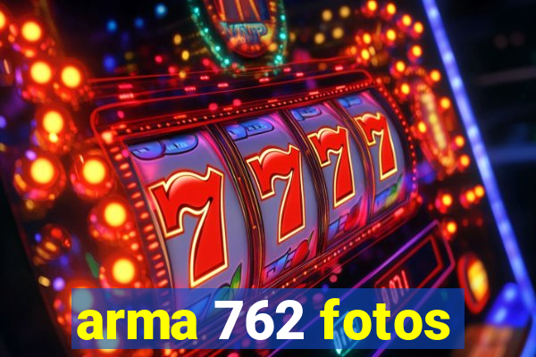 arma 762 fotos