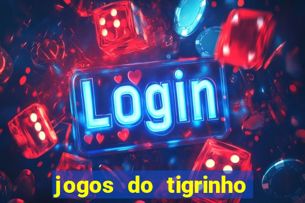 jogos do tigrinho que da bonus no cadastro