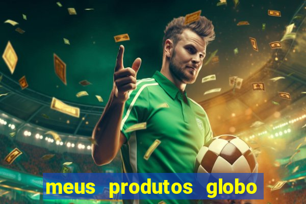 meus produtos globo com pagamento