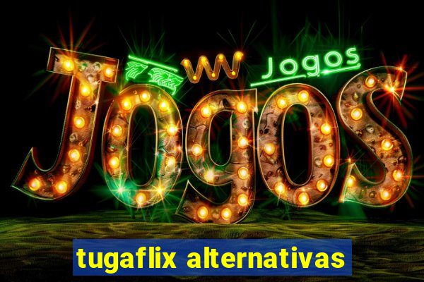 tugaflix alternativas