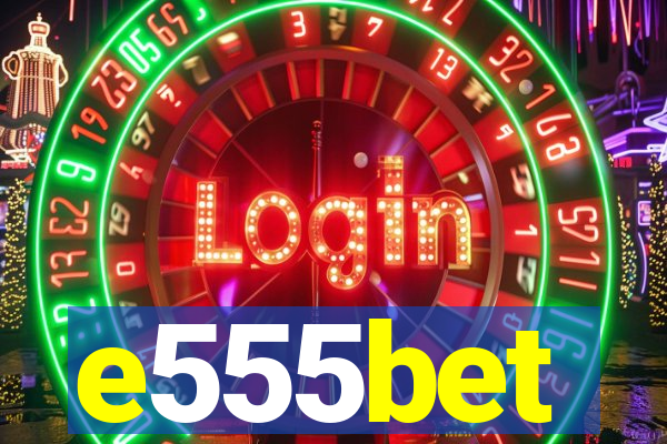 e555bet