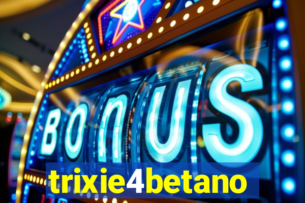 trixie4betano