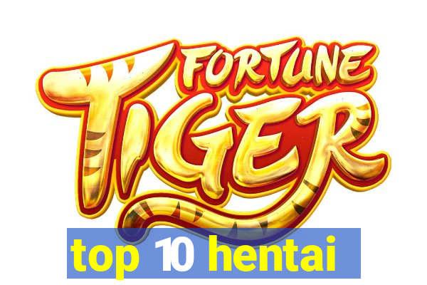 top 10 hentai