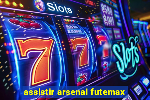 assistir arsenal futemax