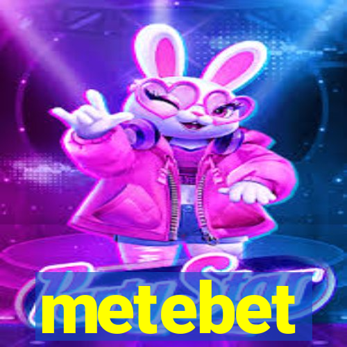 metebet