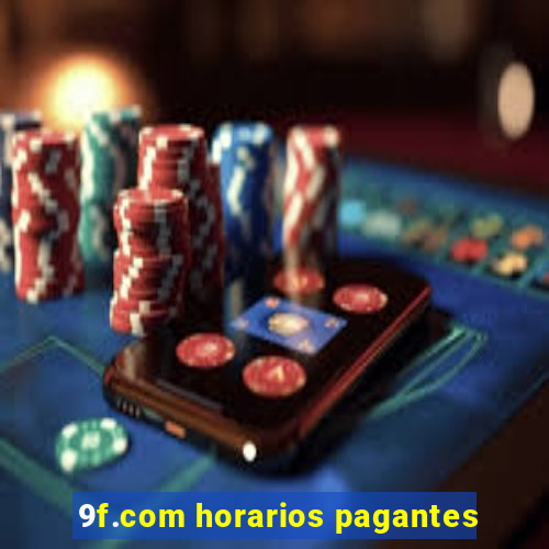 9f.com horarios pagantes