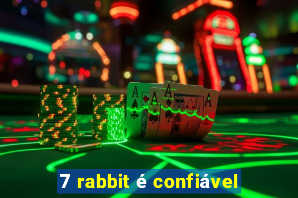 7 rabbit é confiável