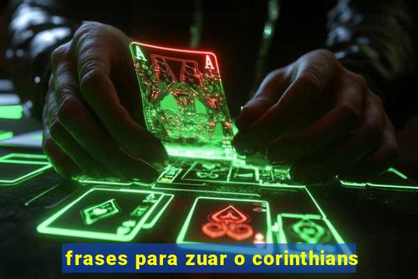 frases para zuar o corinthians