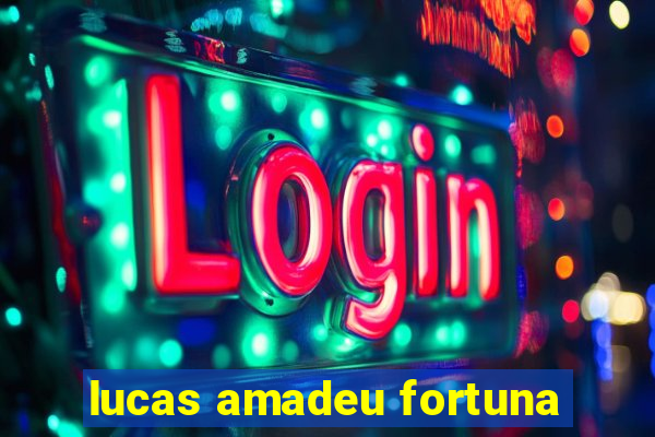 lucas amadeu fortuna