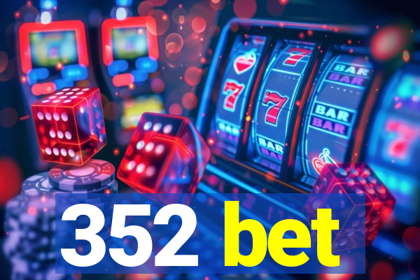 352 bet