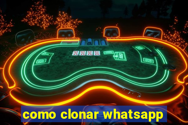 como clonar whatsapp