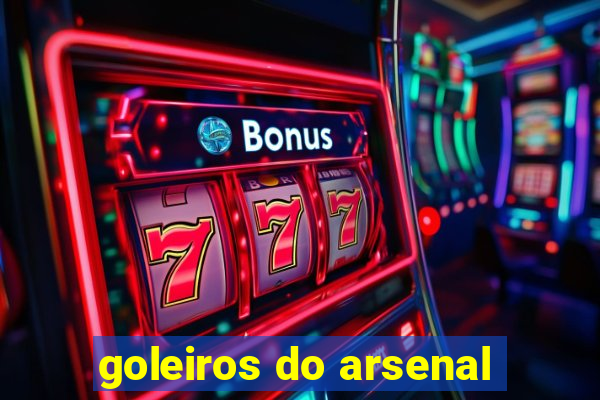 goleiros do arsenal