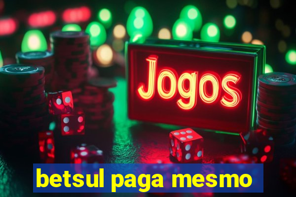 betsul paga mesmo