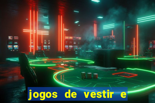 jogos de vestir e maquiar e arrumar o cabelo