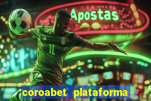 coroabet plataforma de jogos