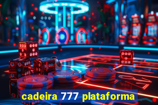 cadeira 777 plataforma