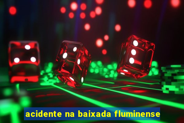 acidente na baixada fluminense