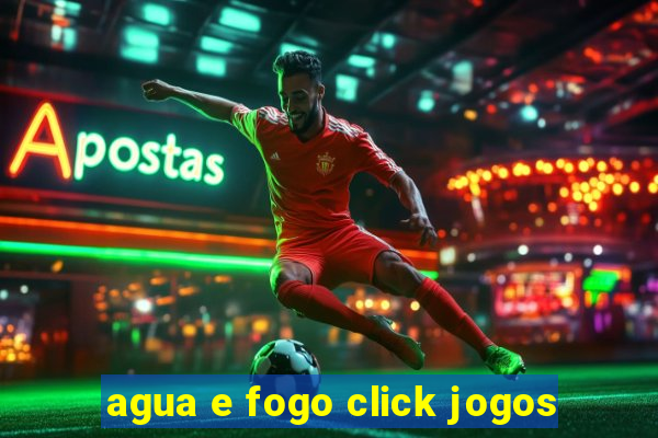 agua e fogo click jogos