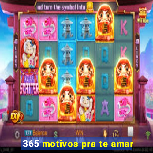 365 motivos pra te amar