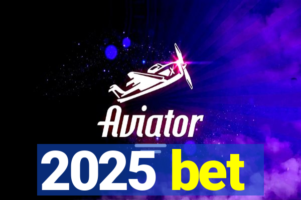 2025 bet