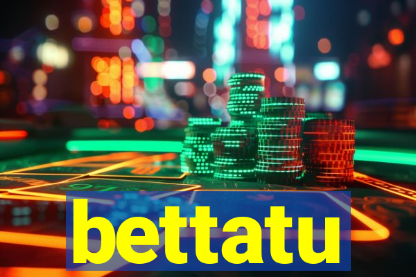 bettatu