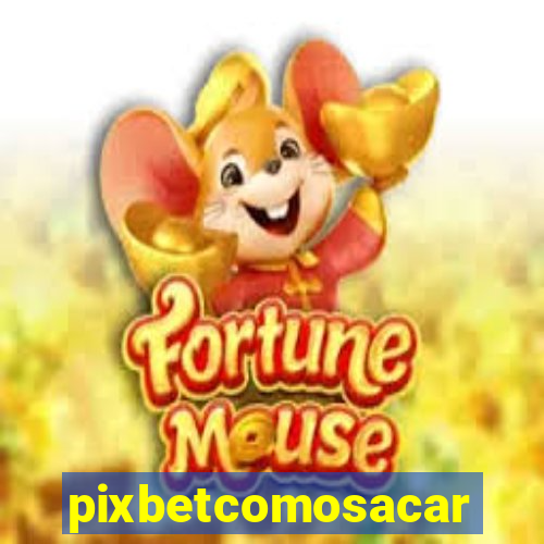 pixbetcomosacar