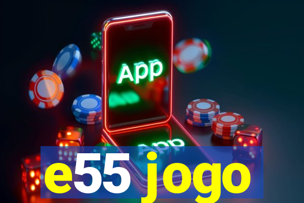 e55 jogo