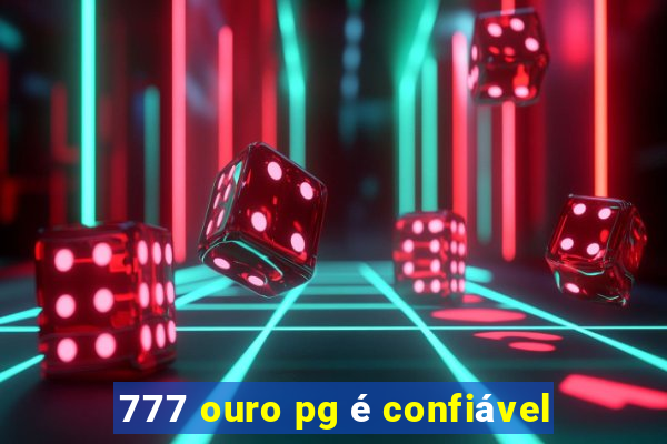 777 ouro pg é confiável