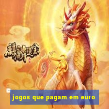 jogos que pagam em euro