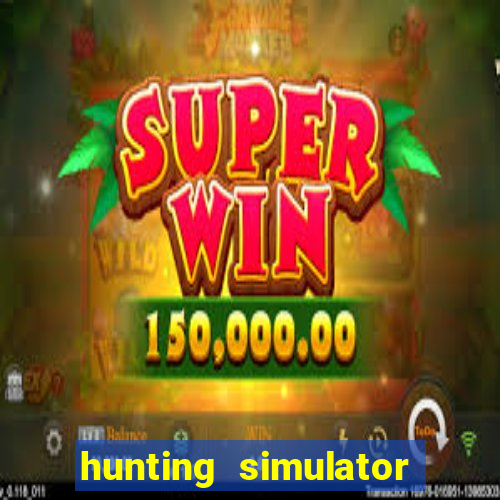 hunting simulator 4x4 dinheiro infinito download