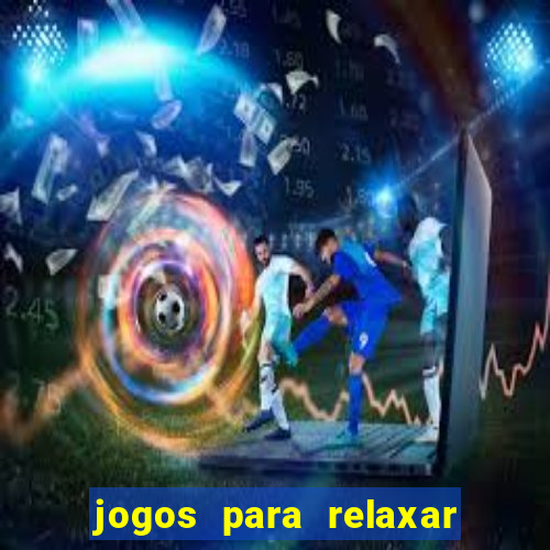 jogos para relaxar a mente