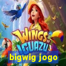 bigwig jogo