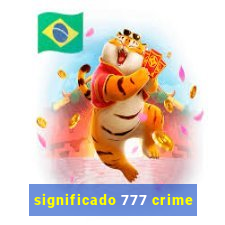 significado 777 crime