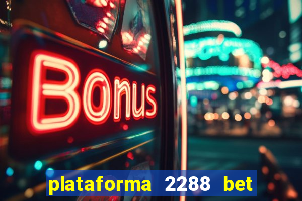 plataforma 2288 bet é confiável