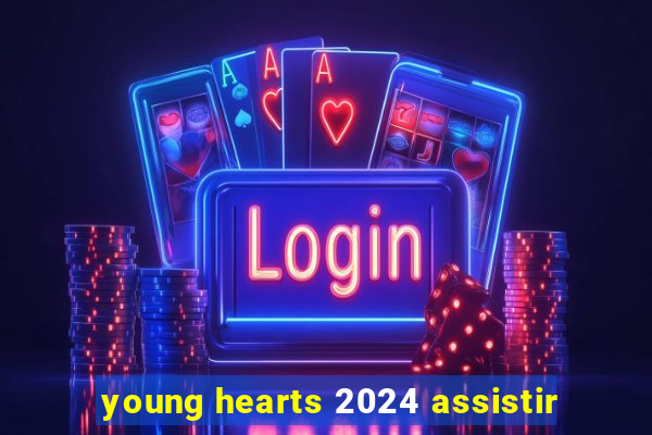 young hearts 2024 assistir