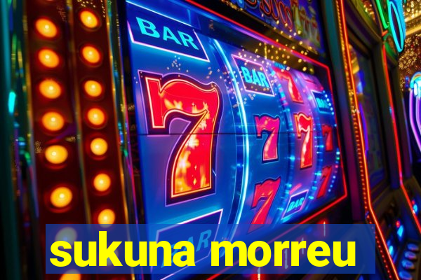 sukuna morreu