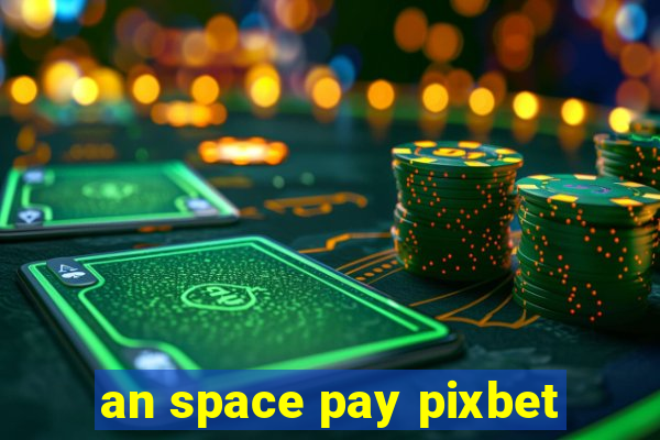 an space pay pixbet