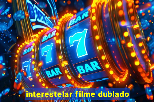 interestelar filme dublado