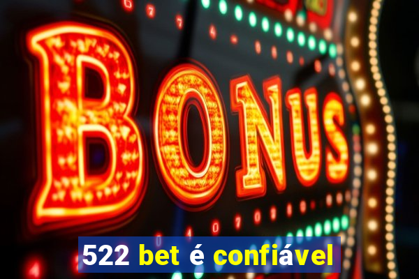 522 bet é confiável