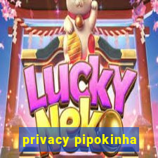 privacy pipokinha