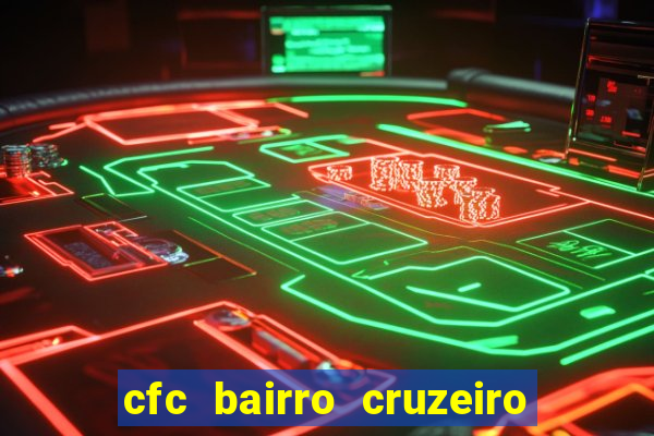 cfc bairro cruzeiro caxias do sul