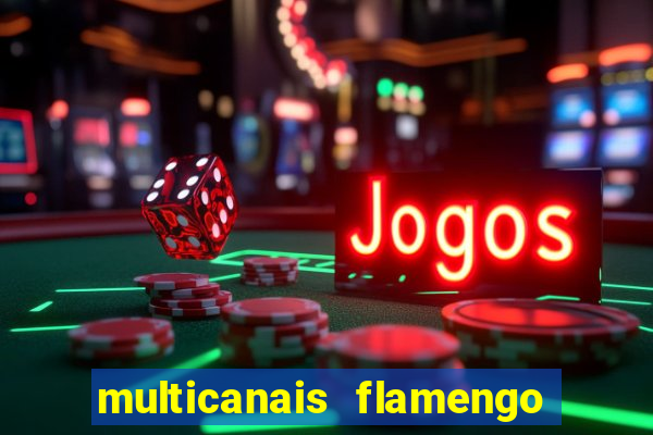 multicanais flamengo e corinthians