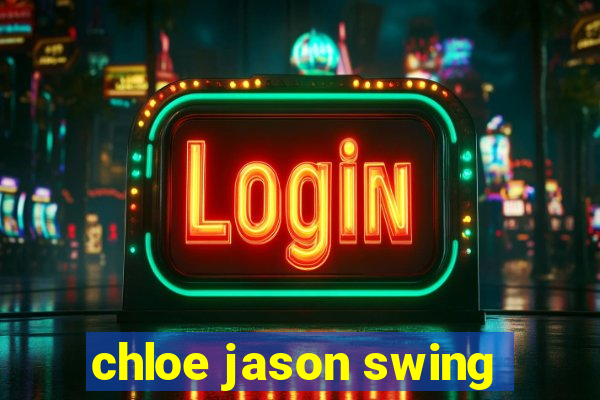 chloe jason swing