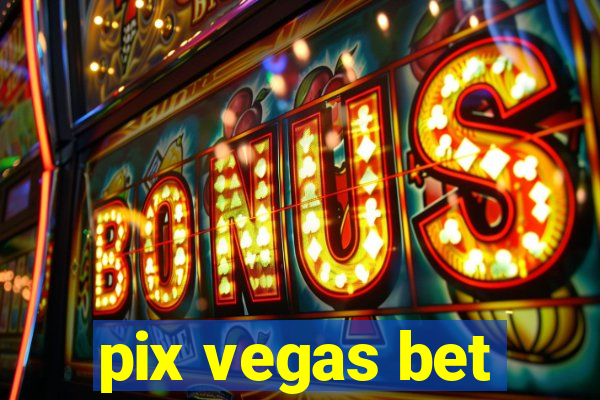 pix vegas bet