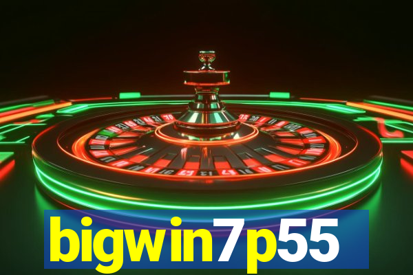 bigwin7p55