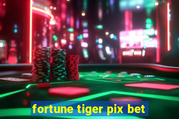 fortune tiger pix bet