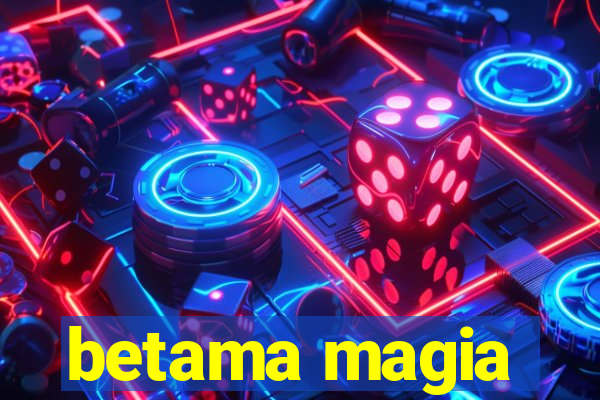 betama magia