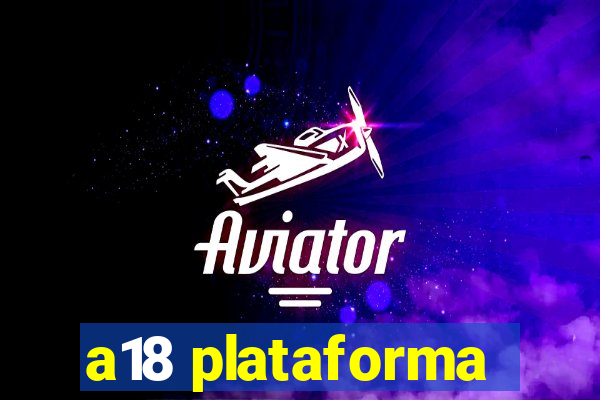 a18 plataforma