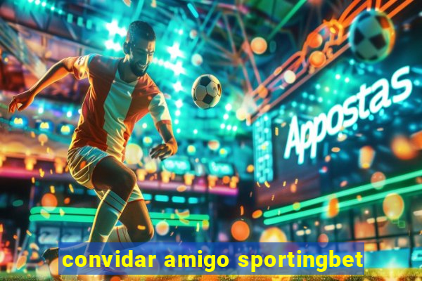 convidar amigo sportingbet