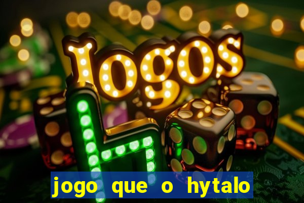 jogo que o hytalo santos joga para ganhar dinheiro